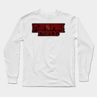 It's Just One Of Those Things Long Sleeve T-Shirt